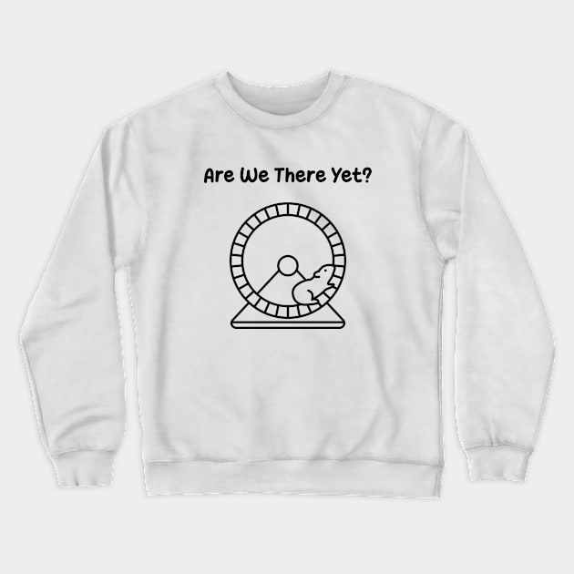 Are We There Yet ? Crewneck Sweatshirt by Abdoss